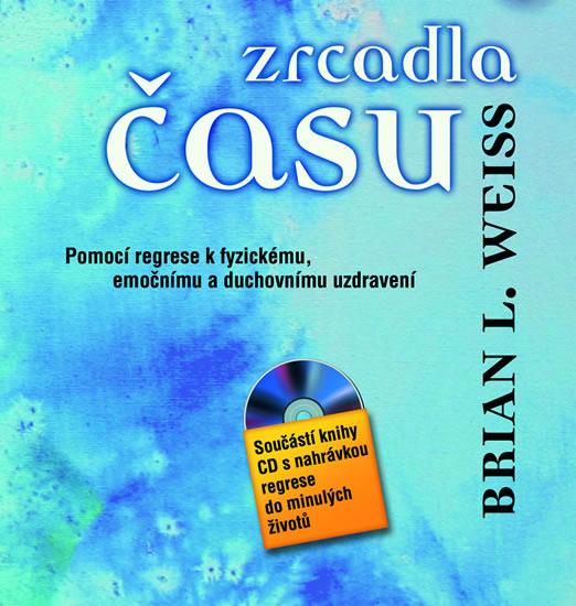 Kniha: Zrcadla času – Pomocí regrese k fyzickému, emočnímu a duchovnímu uzdravení + CD - Weiss Brian L.