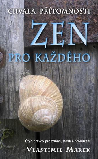 Kniha: Zen pro každého - Chvála přítomnosti - Marek Vlastimil