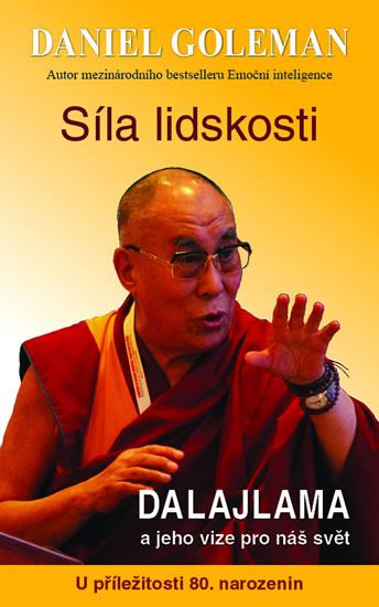 Kniha: Síla lidskosti, Dalajlama a jeho vize pro náš svět - Goleman Daniel