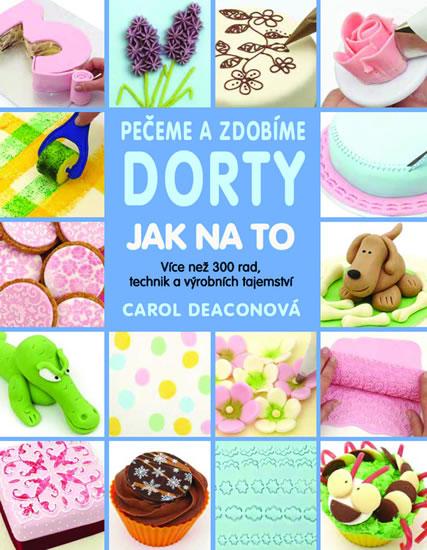 Kniha: Pečeme a zdobíme dorty - Jak na to - Carol Deaconová