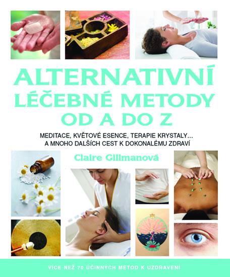 Kniha: Alternativní léčebné metody od A do Z - Claire Gillmanová