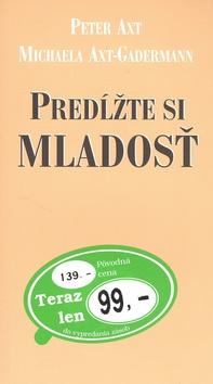 Kniha: Predĺžte si mladosť - Michaela Axt-Gardemann; Peter Axt