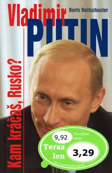 Kniha: Vladimir Putin Kam kráčaš, Rusko? - Boris Reitschuster