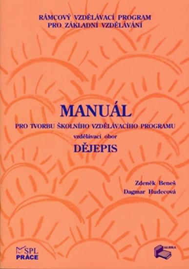 Kniha: Manuál pro tvorbu Školního vzdělávacího programu - Vzdělávací obor Dějepis - Beneš Zdeněk