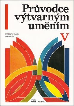 Kniha: Průvodce výtvarným uměním V - Jaroslav Bláha; Jan Slavík