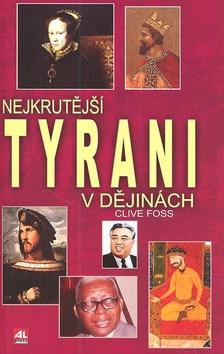 Kniha: Nejkrutější tyrani v dějinách - Clive Foss