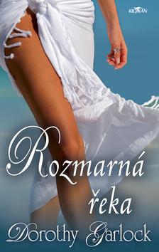 Kniha: Rozmarná řeka - Dorothy Garlock