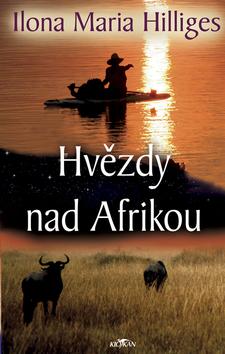 Kniha: Hvězdy nad Afrikou - Ilona Maria Hilliges