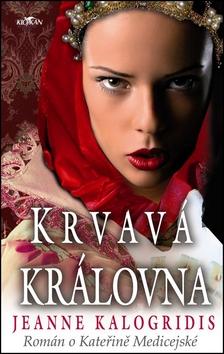 Kniha: Krvavá královna - Jeanne Kalogridis