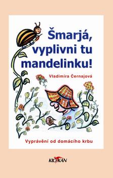 Kniha: Šmarjá, vyplivni tu mandelinku - Vladimíra Černajová