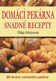 Domácí pekárna snadné recepty - 60 druhů voňavého pečiva