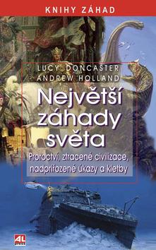 Kniha: Největší záhady světa - Proroctví, ztracené civilizace, nadpřirozené úkazy a kletby - Lucy Doncaster