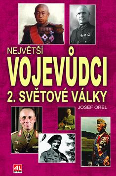 Kniha: Největší vojevůdci 2. světové války - Josef Orel