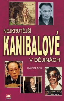 Kniha: Nejkrutější kanibalové v dějinách - Ray Black