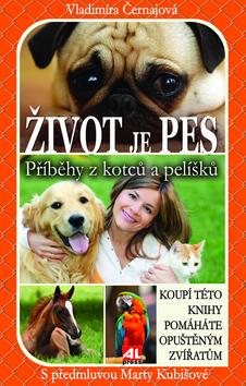 Kniha: Život je pes Příběhy z kotců a pelíšků - Vladimíra Černajová