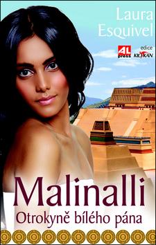 Kniha: Malinalli - Otrokyně bílého pána - Laura Esquivel