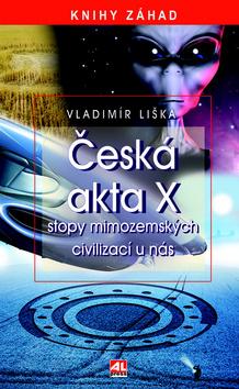 Kniha: Česká akta X - stopy mimozemských civilizací u nás - Vladimír Liška