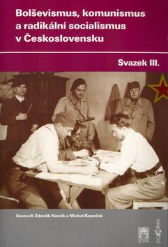 Kniha: Bolševismus, komunismus a radikální socialismus v Československu III. - Zdeněk Kárník; Michal Kopeček