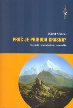 Kniha: Proč je příroda krásná? Estetické vnímání přírody v novověku - Karel Stibral; Caspar David Friedrich-Watzmann