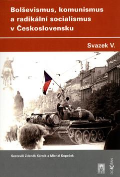 Kniha: Bolševismus, komunismus a radikální socialismus v Československu V. - Zdeněk Kárník; Michal Kopeček