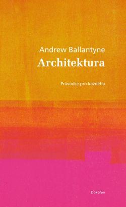 Kniha: Architektura - Andrew Ballantyne