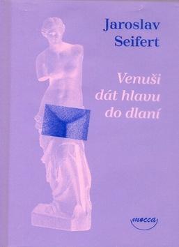 Kniha: Venuši dát hlavu do dlaní - Jaroslav Seifert