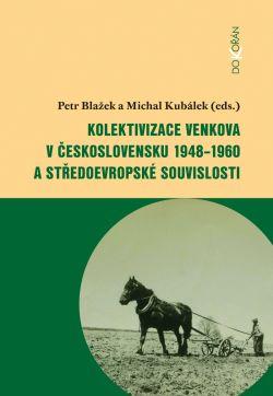 Kniha: Kolektivizace venkova v Československu a středoevropské souvislosti - Petr Blažek