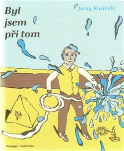 Kniha: Byl jsem při tom - Jerzy Kosinski