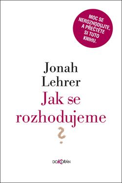 Kniha: Jak se rozhodujeme - Jonah Lehrer