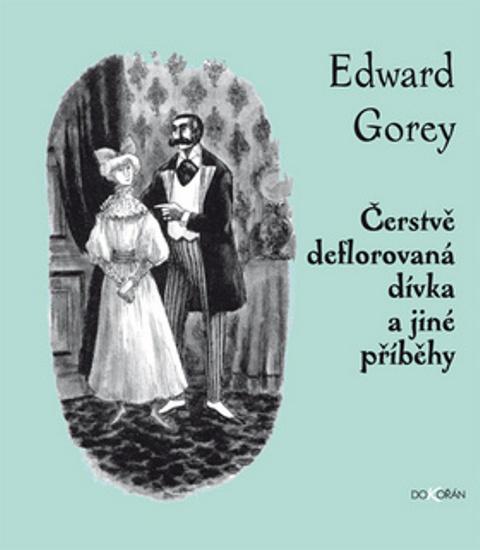 Kniha: Čerstvě deflorovaná dívka a jiné příběhy - Edward Gorey