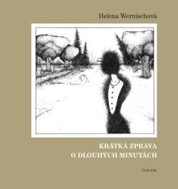 Kniha: Krátká zpráva o dlouhých minutách - Helena Wernischová