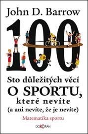 Kniha: Sto důležitých věcí o sportu, které nevíte (a ani nevíte, že je nevíte) - John D. Barrow