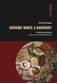 Kniha: Sbíráme mince a bankovky - Pavel Frouz