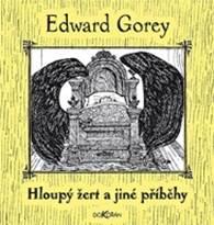 Kniha: Hloupý žert a jiné příběhy - Edward Gorey