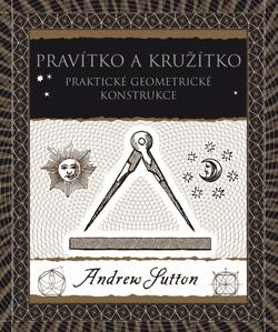 Kniha: Pravítko a kružítko - Praktické geometrické konstrukce - Andrew Sutton