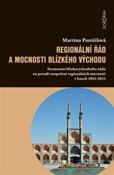 Kniha: Regionální řád a mocnosti Blízkého východu - Martina Ponížilová