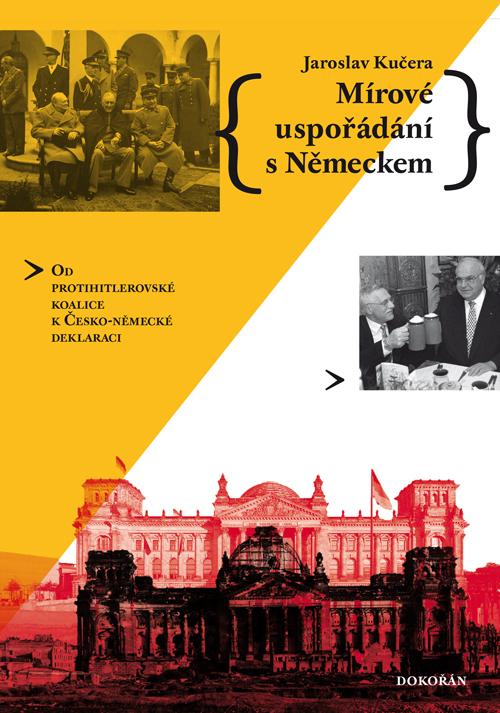 Kniha: Mírové uspořádání s Německem - Od protihitlerovské koalice k Česko-německé deklaraci - Kučera Jaroslav