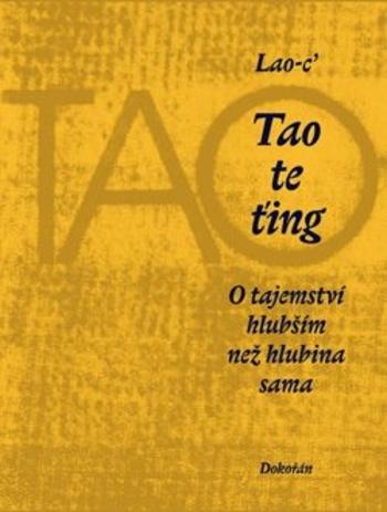Kniha: Tao te ťing - O tajemství hlubším než hl - Lao-C'