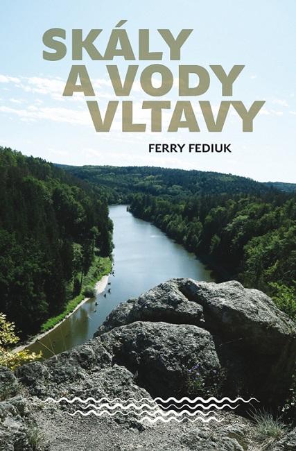 Kniha: Skály a vody Vltavy - Geologický a vodác - Ferry Fediuk