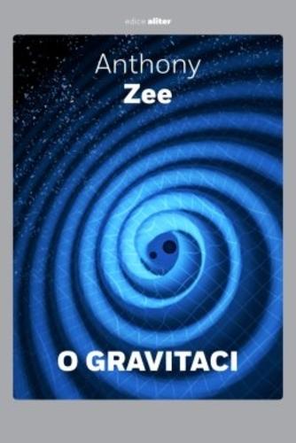 Kniha: O gravitaci - Krátké seznámení se závažným oborem - Anthony Zee