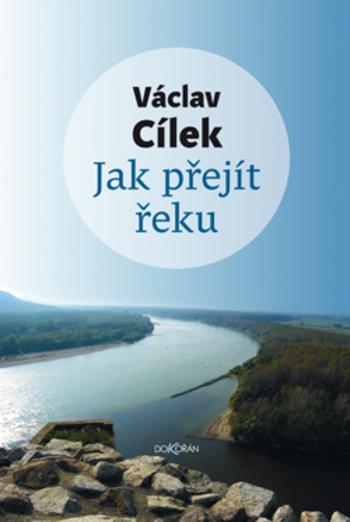 Kniha: Jak přejít řeku - Václav Cílek