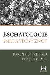 Kniha: Eschatologie - Smrt a věčný život - 3.vydání - Joseph Ratzinger