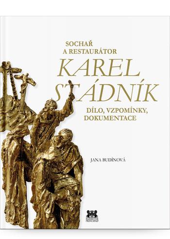 Kniha: Sochař a restaurátor Karel Stádník - Díl - Jana Budínová