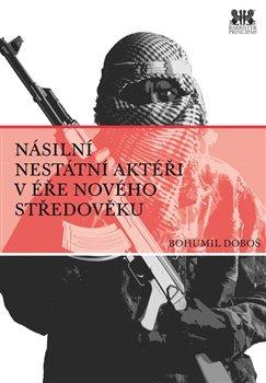 Kniha: Násilní nestátní aktéři v éře nového středověku - Doboš, Bohumil