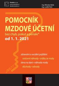 Pomocník mzdové účetní k 1. 1. 2021 - Přehled sazeb, parametrů, vzorových výpočtů a  zdanění, povinnosti zaměstnavatele a mzdové účetní, postupy účtování mzdových operací, termínový kalendář