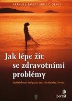 Kniha: Jak lépe žít se zdravotními problémy - Arthur J. Barsky
