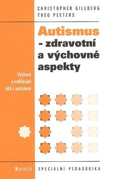 Kniha: Autismus zdravotní a výchovné aspekty - Theo Peeters; Christopher Gillberg