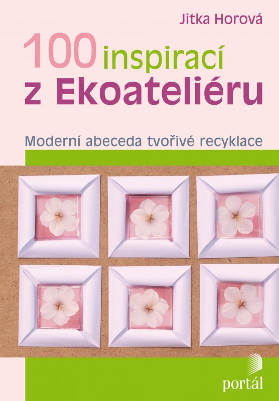 Kniha: 100 inspirací z Ekoateliéru - Jitka Horova