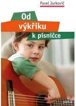 Kniha: Od výkřiku k písničce - Pavel Jurkovič