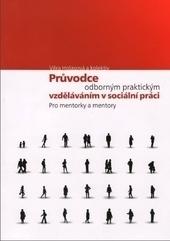 Kniha: Průvodce odborným praktickým vzděláváním v sociální práci pro mentorky a mentory - Věra Holasová